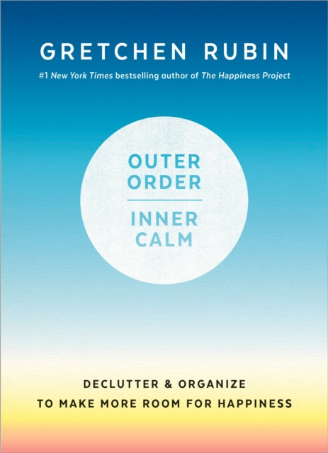 Outer Order, Inner Calm: Declutter and Organize to Make More Room for Happiness