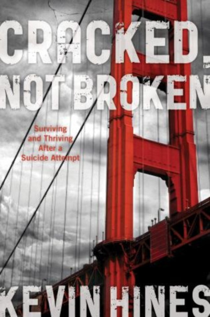 Cracked, Not Broken: Surviving And Thriving After A Suicide Attempt