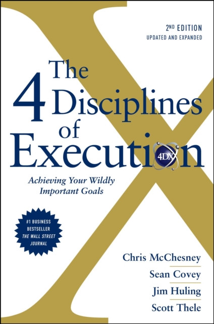 4 Disciplines of Execution: Revised and Updated: Achieving Your Wildly Important Goals