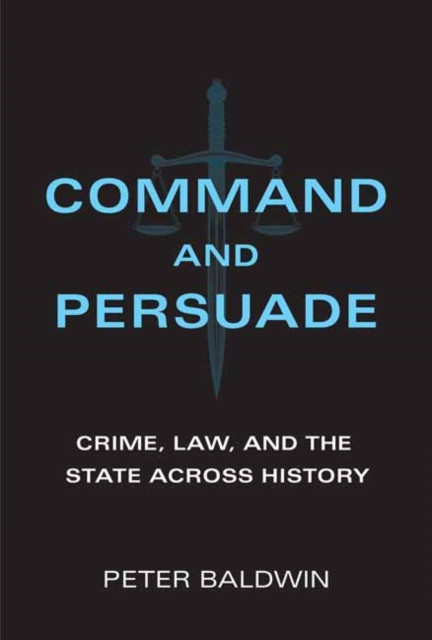 Command And Persuade: Crime, Law, And The State Across History