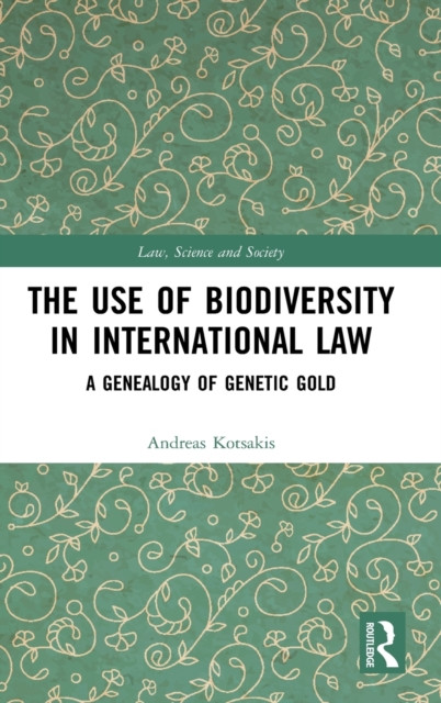 The Use Of Biodiversity In International Law: A Genealogy Of Genetic Gold
