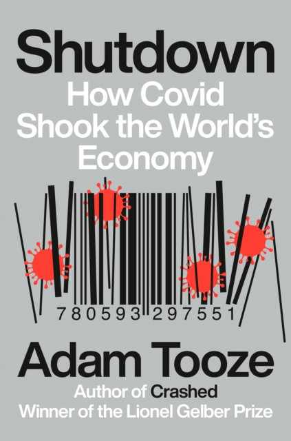 Shutdown: How Covid Shook The World'S Economy - 9780593297551