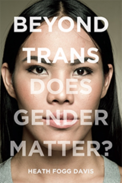 Beyond Trans: Does Gender Matter? - 9781479855407