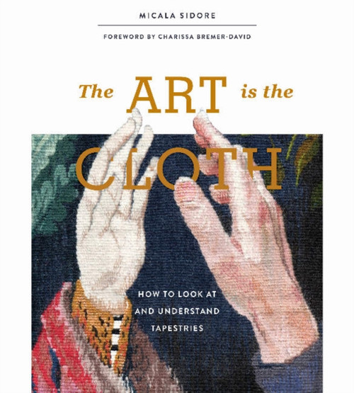 Art Is The Cloth: How To Look At And Understand Tapestries