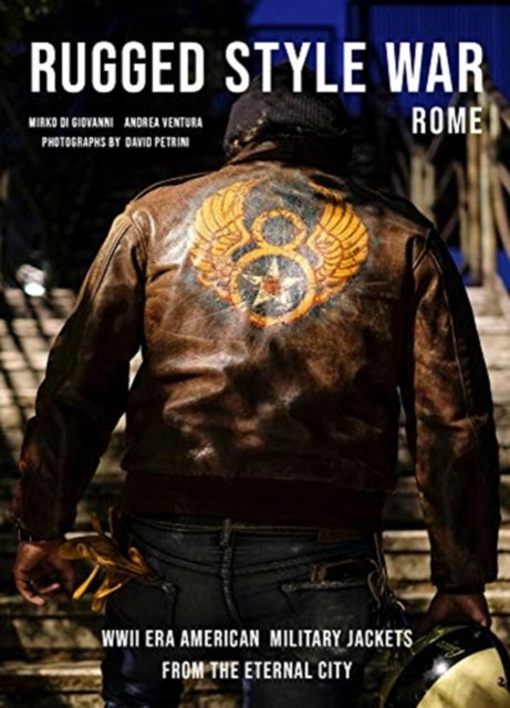 Rugged Style War - Rome: Wwii-Era American Military Jackets From The Eternal City