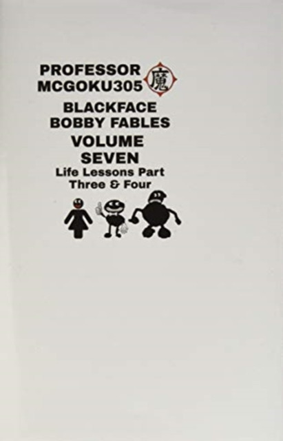 Blackface Bobby Fables Volume 7 Life Lessons Part Three And Four: Blackface Bobby Volume Seven Life Lessons Part Three And Four
