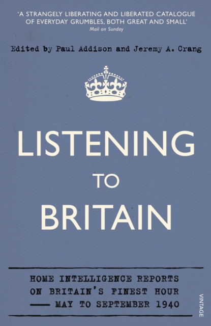 Listening to Britain: Home Intelligence Reports on Britain's Finest Hour, May-September 1940