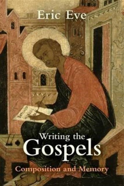 Writing the Gospels: Composition And Memory