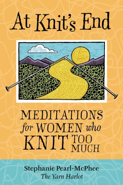At Knit's End: Meditations for Women Who Knit Too Much