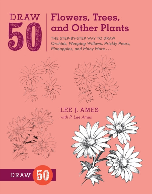 Draw 50 Flowers, Trees, and Other Plants