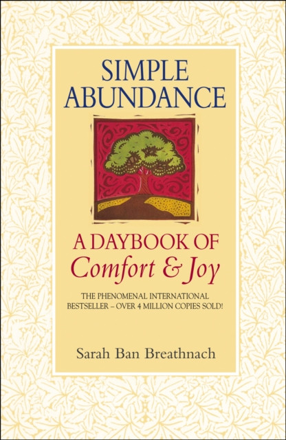 Simple Abundance: the uplifting and inspirational day by day guide to embracing simplicity from New York Times bestselling author Sarah Ban Breathnach