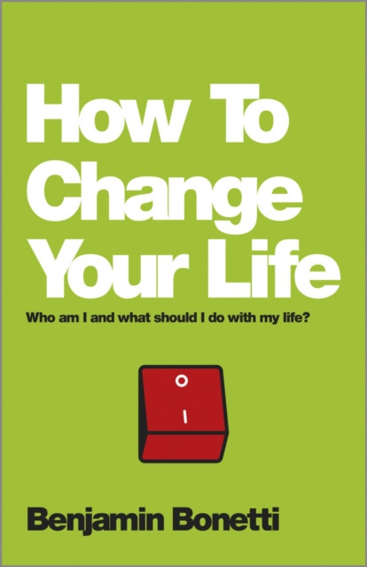 How To Change Your Life: Who am I and What Should I Do with My Life?