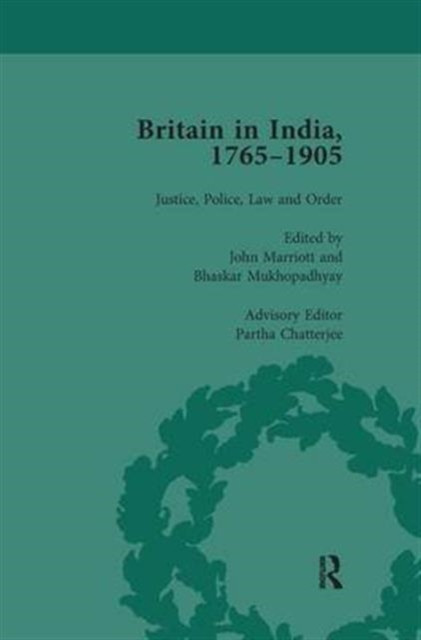 Britain in India, 1765-1905, Volume I: Justice, Police, Law and Order