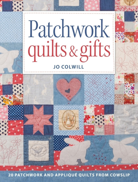Patchwork Quilts & Gifts: 20 patchwork and applique quilts from Cowslip