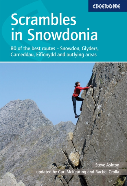 Scrambles in Snowdonia: 80 of the best routes - Snowdon, Glyderau, Carneddau, Eifionydd and outlying areas
