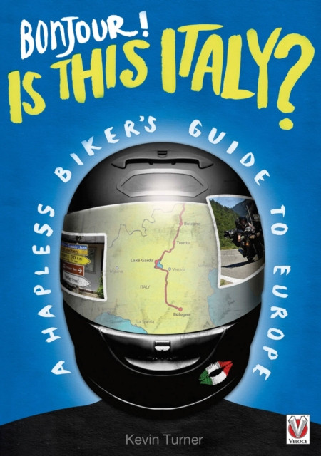 Bonjour! is This Italy?: A Hapless Biker’s Guide to Europe