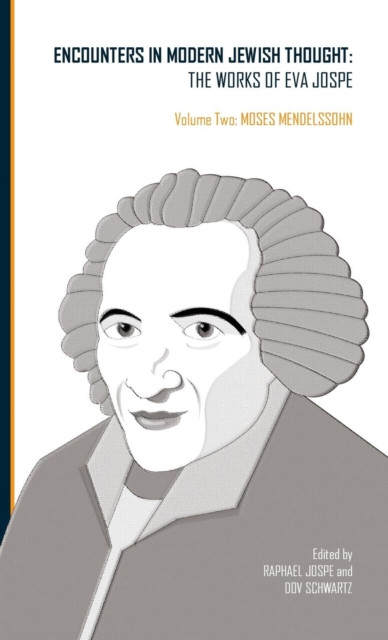 Encounters in Modern Jewish Thought: The Works of Eva Jospe: Volume II: Moses Mendelssohn