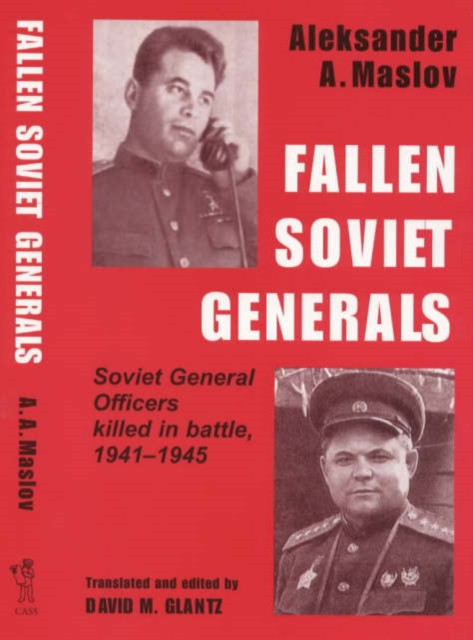 Fallen Soviet Generals: Soviet General Officers Killed in Battle, 1941-1945