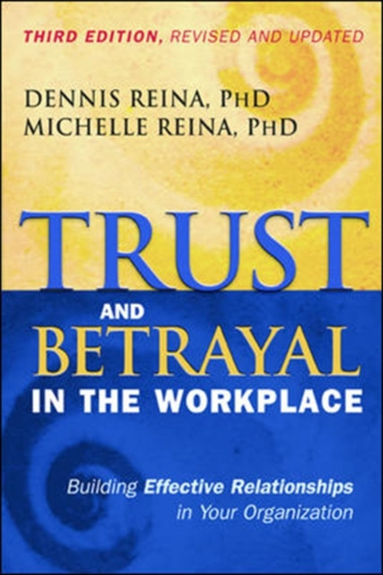 Trust and Betrayal in the Workplace: Building Effective Relationships in Your Organization