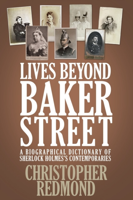 Lives Beyond Baker Street: A Biographical Dictionary of Sherlock Holmes's Contemporaries