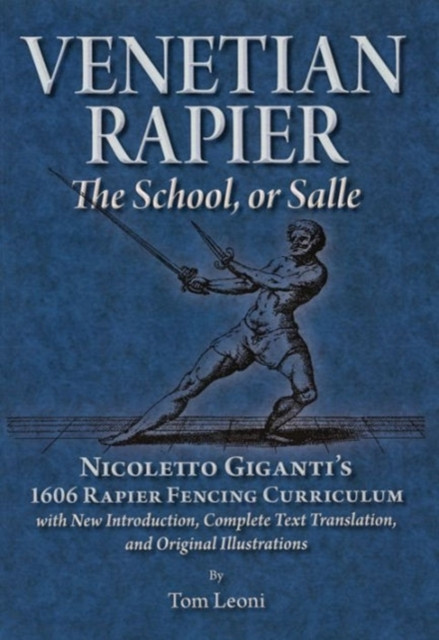 Venetian Rapier: Nicoletto Giganti's 1606 Rapier Fencing Curriculum