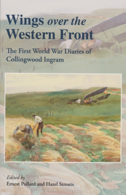 Wings Over the Western Front: The First World War Diaries of Collingwood Ingram