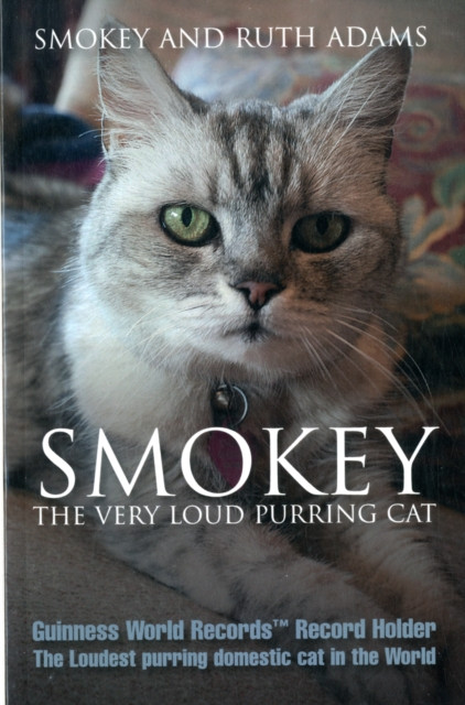 Smokey:  the Very Loud Purring Cat - Guinness World Record Holder: The Loudest Purring Domestic Cat in the World