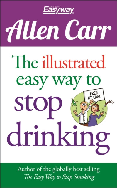 The Illustrated Easy Way to Stop Drinking: Free At Last!