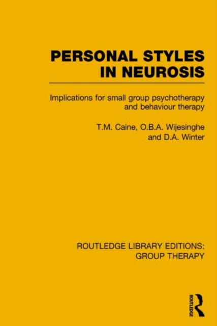 Personal Styles in Neurosis (RLE: Group Therapy): Implications for Small Group Psychotherapy and Behaviour Therapy