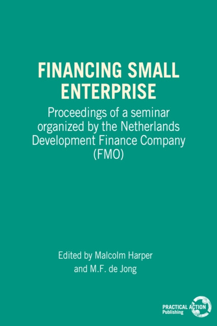 Financing Small Enterprise: Proceedings of a Seminar Organized by The Netherlands Development Finance Company (FMO)