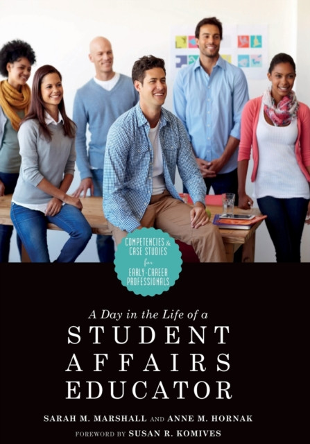 A Day in the Life of a Student Affairs Educator: Competencies and Case Studies for Early-Career Professionals