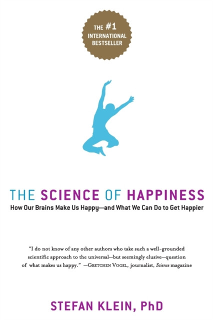 The Science of Happiness: How Our Brains Make Us Happy-and What We Can Do to Get Happier