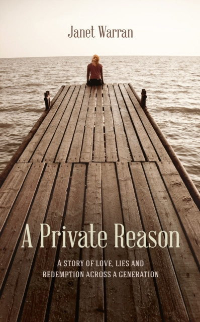 A Private Reason: A Story of Love, Lies and Redemption Across a Generation