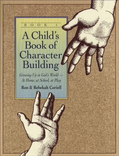 A Child`s Book of Character Building, Book 1 – Growing Up in God`s World–at Home, at School, at Play