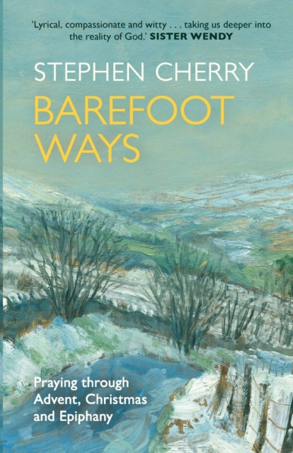 Barefoot Ways: Praying Through Advent, Christmas and Beyond