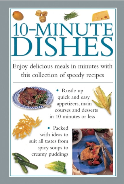 10-minute Dishes: Enjoy Delicious Meals in Minutes with This Collection of Speedy Recipes