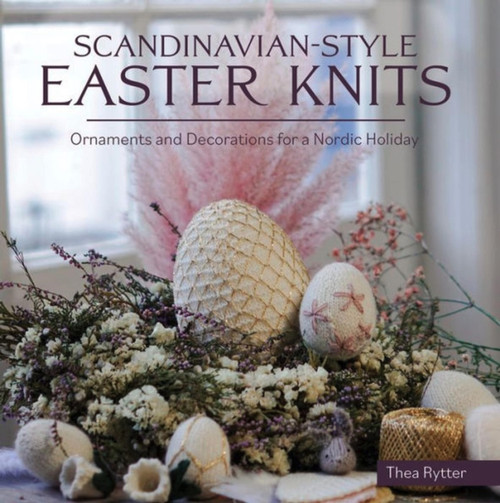 Scandinavian Style Easter Knits: Ornaments and Decorations for a Nordic Holiday
