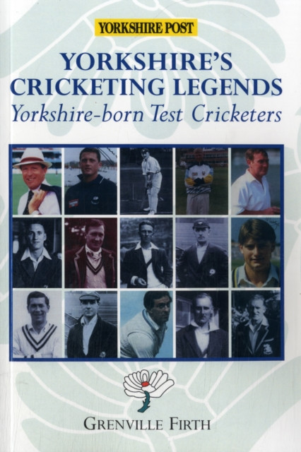 Yorkshire's Cricketing Legends: Yorkshire-born Test Cricketers