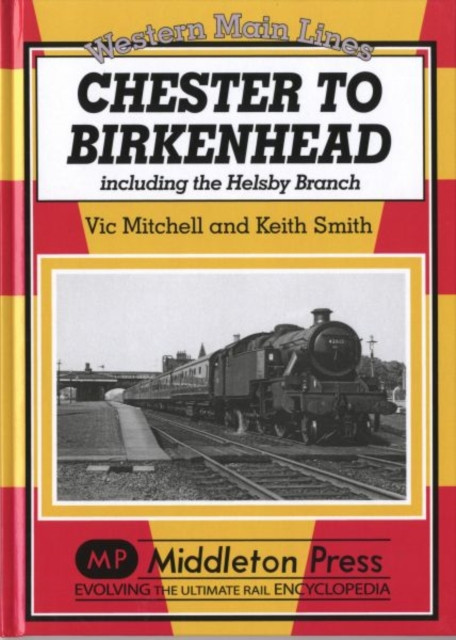 Chester to Birkenhead: Including the Helsby Branch
