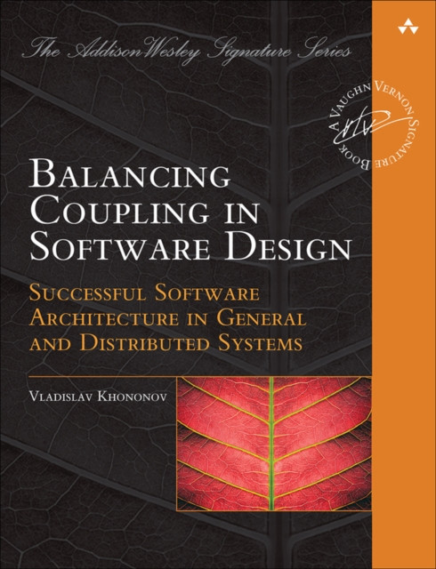 Balancing Coupling in Software Design : Successful Software Architecture in General and Distributed Systems