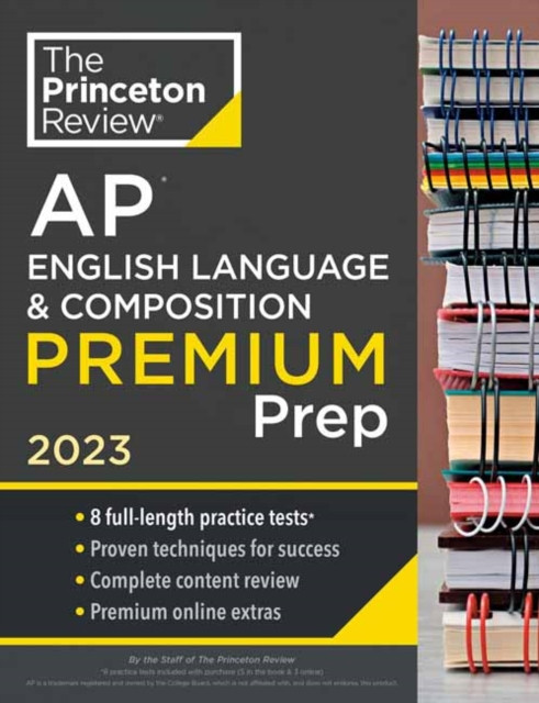 Princeton Review AP English Language & Composition Premium Prep, 2023 : 8 Practice Tests + Complete Content Review + Strategies & Techniques