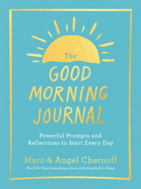 The Good Morning Journal : Powerful Prompts and Reflections to Start Every Day