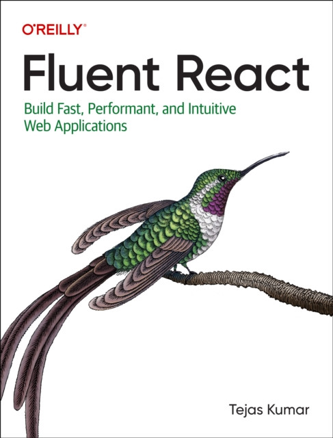 Fluent React : Build Fast, Performant, and Intuitive Web Applications