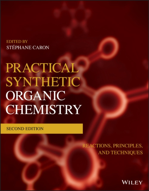 Practical Synthetic Organic Chemistry - Reactions, Principles, and Techniques, 2nd Edition