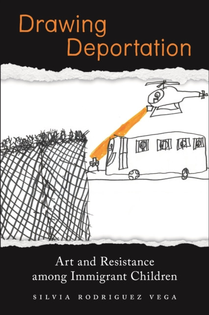 Drawing Deportation: Art and Resistance Among Immigrant Children