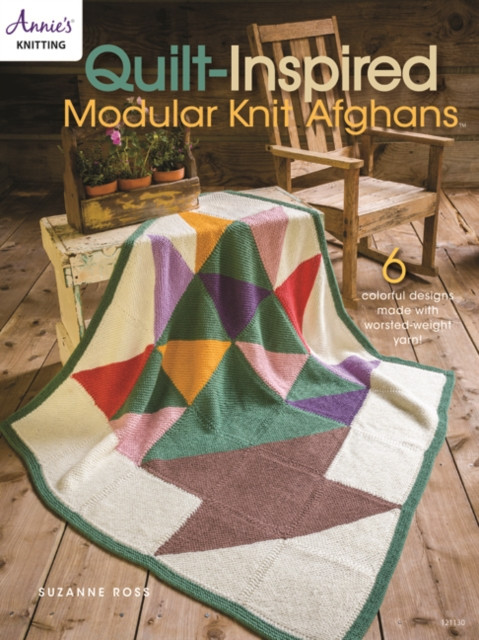 Quilt Inspired Modular Knit Afghans : 6 Colorful Designs Made with Worsted-Weight Yarn!