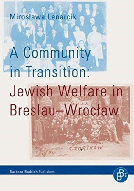 A Community in Transition : Jewish Welfare in Breslau-Wroclaw