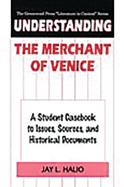 Understanding The Merchant of Venice: A Student Casebook to Issues, Sources, and Historical Documents