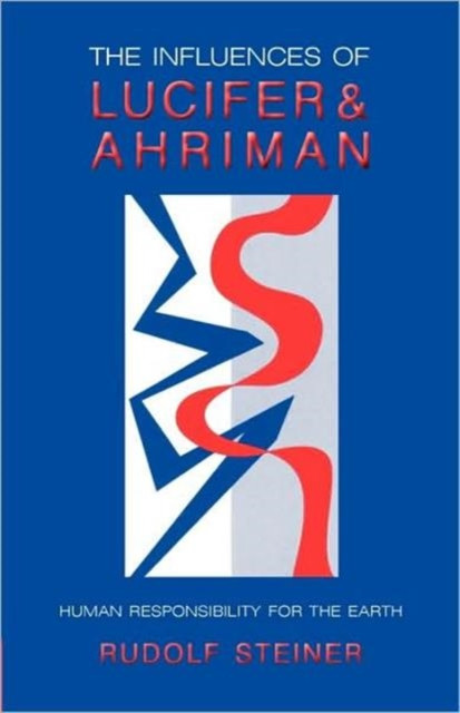 The Influence of Lucifer and Ahriman: Man's Responsibility for the Earth