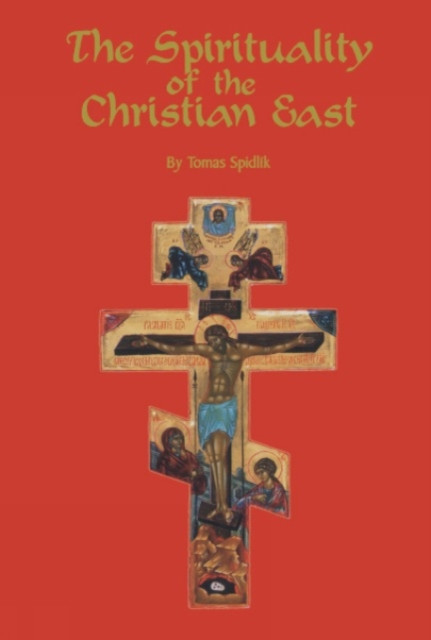 The Spirituality Of The Christian East: A Systematic Handbook Volume 1